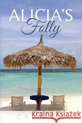 Alicia's Folly C. a. Vincent 9781482551570 Createspace