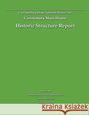 Historic Structure Report: Connemara Main House: Carl Sandburg Home National Historic Site U. S. Departmen Tommy H. Jones 9781482552003 Createspace