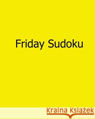 Friday Sudoku: Fun, Large Grid Sudoku Puzzles Kurt Lewett 9781482552089 Createspace