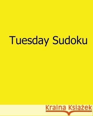 Tuesday Sudoku: Fun, Large Print Sudoku Puzzles Rajiv Patel 9781482552140 Createspace