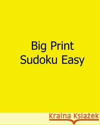 Big Print Sudoku Easy: Easy to Read, Large Grid Sudoku Puzzles Liu Ka-Shek 9781482554045 Createspace