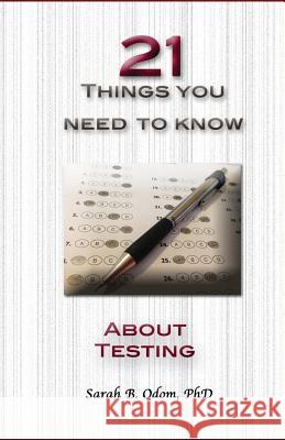 21 Things You Need to Know about Testing Sarah B. Odo 9781482554113 