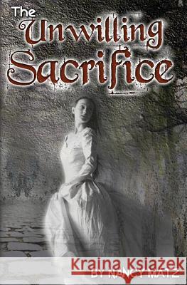 The Unwilling Sacrifice Nancy Matz 9781482554243