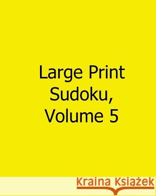 Large Print Sudoku, Volume 5: Fun, Large Grid Sudoku Puzzles Carl Griffin 9781482554328 Createspace