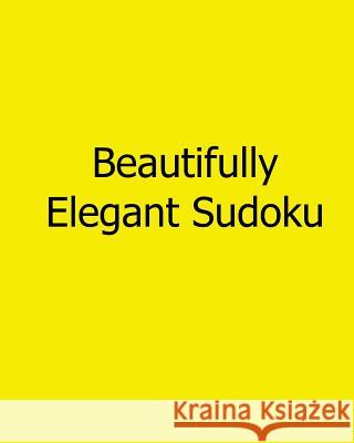 Beautifully Elegant Sudoku: 80 Easy to Read, Large Print Sudoku Puzzles Brian Weiss 9781482554618