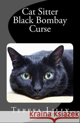 Cat Sitter Black Bombay Curse Teresa Ives Lilly 9781482555288 Createspace