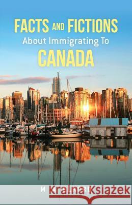 Facts and Fictions about Immigrating To Canada Elkord, Mohamed a. 9781482556339 Createspace