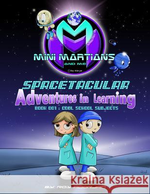 Mini Martians - Cool School Subjects: Mini Martians Spacetacular Adventures in Learning Roy Adorjan Roy Adorjan 9781482556926 Createspace