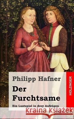 Der Furchtsame: Ein Lustspiel in drey Aufzügen Hafner, Philipp 9781482557169 Createspace Independent Publishing Platform