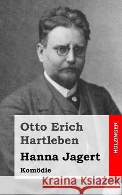 Hanna Jagert: Komödie Hartleben, Otto Erich 9781482557473 Createspace Independent Publishing Platform