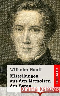 Mitteilungen aus den Memoiren des Satan Hauff, Wilhelm 9781482557534 Createspace