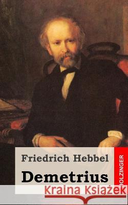 Demetrius Friedrich Hebbel 9781482557930 Createspace