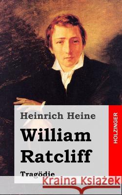 William Ratcliff: Tragödie Heine, Heinrich 9781482558098 Createspace