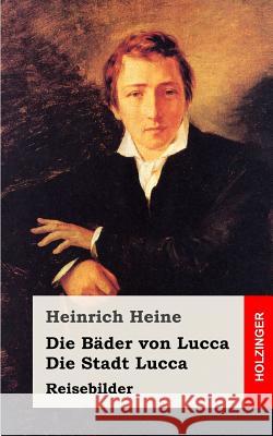 Die Bäder von Lucca / Die Stadt Lucca Heine, Heinrich 9781482558258