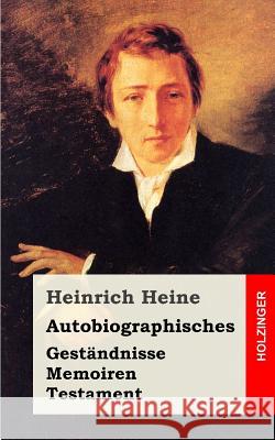 Autobiographisches: Geständnisse / Memoiren / Testament Heine, Heinrich 9781482558432 Createspace