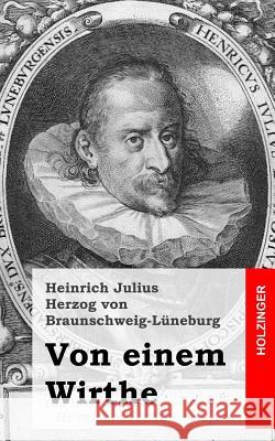 Von einem Wirthe Herzog Von Braunschweig-Luneburg, Heinr 9781482558456 Createspace