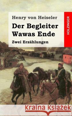 Der Begleiter / Wawas Ende: Zwei Erzählungen Von Heiseler, Henry 9781482558555 Createspace