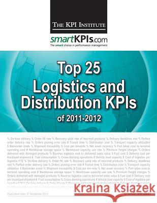 Top 25 Logistics / Distribution KPIs of 2011-2012 Smartkpis Com 9781482559156 Createspace