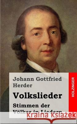 Volkslieder: Stimmen der Völker in Liedern Herder, Johann Gottfried 9781482559576 Createspace