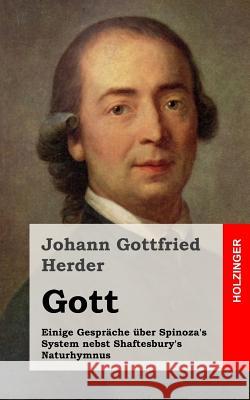 Gott. Einige Gespräche über Spinoza's System nebst Shaftesbury's Naturhymnus Herder, Johann Gottfried 9781482559767 Createspace