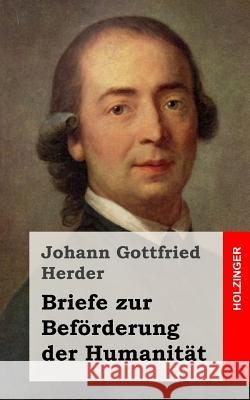 Briefe zur Beförderung der Humanität Herder, Johann Gottfried 9781482559774 Createspace