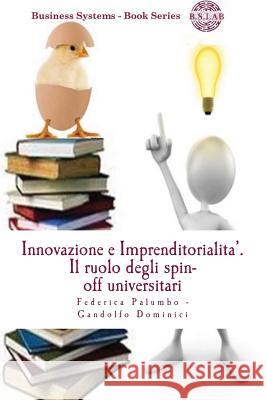 Innovazione e Imprenditorialita'.: Il ruolo degli spin-off universitari Dominici, Gandolfo 9781482559910