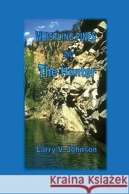 Whistling Pines and the Hunter Larry V. Johnson 9781482560169 Createspace