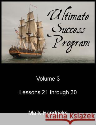 Ultimate Success Program (Volume 3 - Lessons 21 through 30) Hendricks, Mark 9781482560244