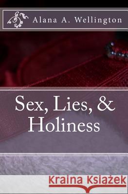 Sex, Lies, & Holiness Alana a. Wellington 9781482560275