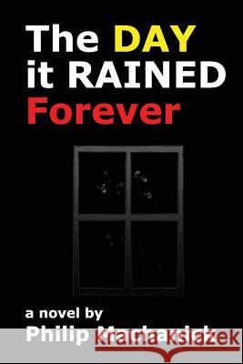 The Day it Rained Forever Machanick, Philip 9781482560992 Createspace