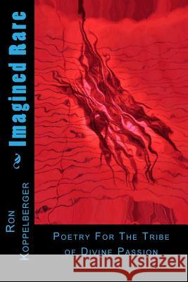 Imagined Rare: Poetry For The Tribe Koppelberger Jr, Ron W. 9781482561005 Createspace