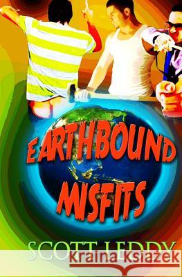 Earthbound Misfits MR Scott Leddy 9781482561821 Createspace