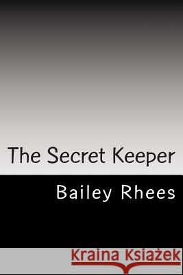 The Secret Keeper: Secret Mystery Adventure Romance Fiction Fanstasy Bailey Rhees 9781482562354 Createspace