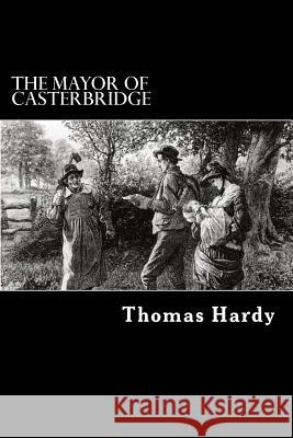 The Mayor of Casterbridge Thomas, Defendant Hardy Alex Struik 9781482562392 Createspace