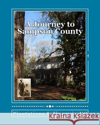 A Journey To Sampson County: Plantations & Slaves in NC Judah, Christy Faircloth 9781482562835