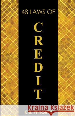 48 Laws Of Credit Prince III, K. B. 9781482562910 Createspace