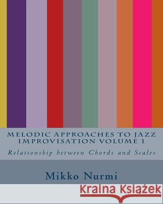 Melodic Approaches to Jazz Improvisation Volume 1 Mikko Nurmi 9781482563320