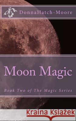 Moon Magic Donna Hatch-Moore 9781482563481