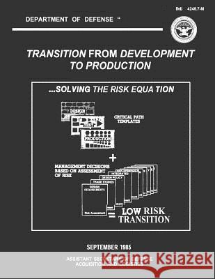 Transition From Development to Production: Solving the Risk Equation Defense, Department Of 9781482563870 Createspace
