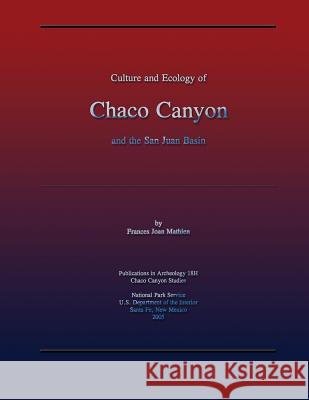 Culture and Ecology of Chaco Canyon and the San Juan Basin Frances Joan Mathien 9781482564310 Createspace