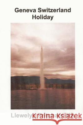 Geneva Switzerland Holiday Llewelyn Pritchar 9781482565652 Createspace