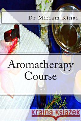 Aromatherapy Course Dr Miriam Kinai 9781482565720 Createspace