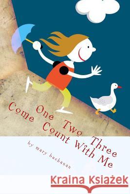 One, Two, Three, Come Count With Me Buchanan, Mary 9781482565812 Createspace