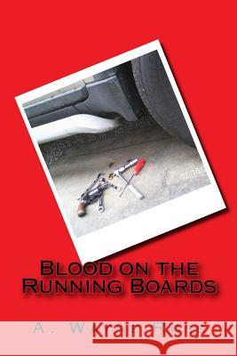 Blood on the Running Boards A. Wayne Ross Michael Scallion 9781482566277 Createspace