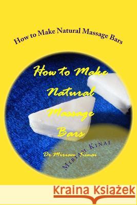 How to Make Natural Massage Bars Dr Miriam Kinai 9781482566758 Createspace