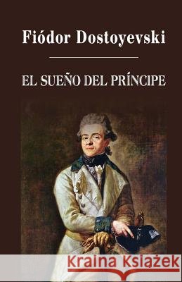 El sueño del príncipe Dostoyevsky, Fyodor 9781482567014