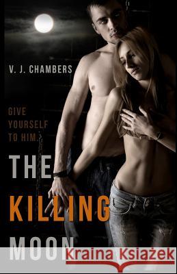 The Killing Moon V. J. Chambers 9781482567281 Createspace