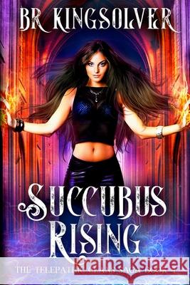 Succubus Rising: An Urban Fantasy / Paranormal Romance Br Kingsolver 9781482567687