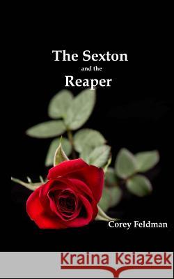 The Sexton and the Reaper: A love story Feldman, Corey 9781482568752 Createspace