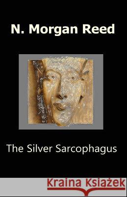 The Silver Sarcophagus: The Glass Planet 3 Morgan Reed 9781482569087